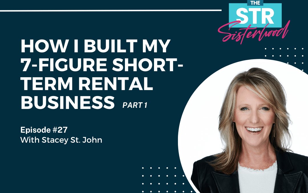 How I Built My 7-Figure Short-Term Rental Business (And How You Can, Too!) with Stacey St. John