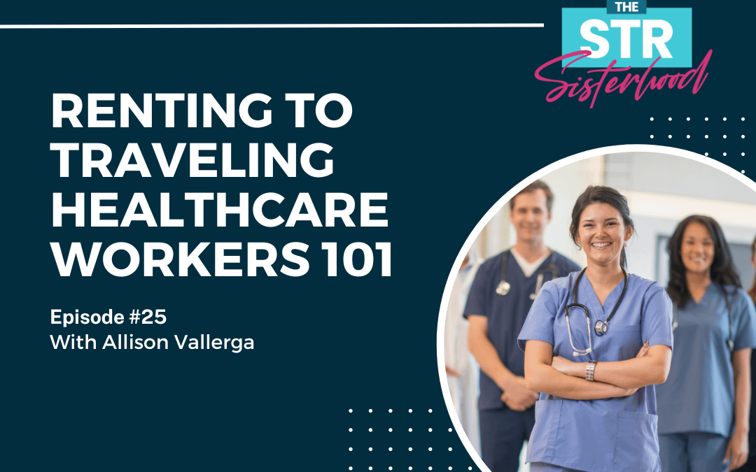 Renting Your Airbnb to Traveling Healthcare Workers with Allison Vallerga