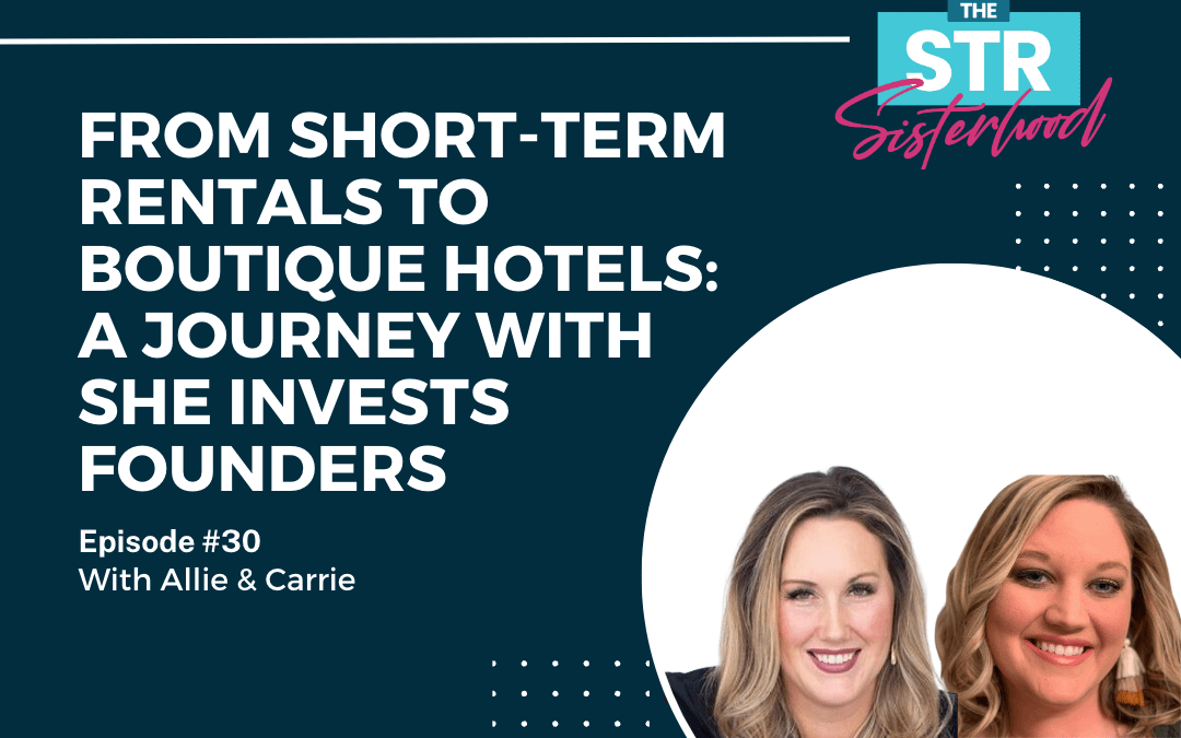 From Short-Term Rentals to Boutique Hotels: A Journey with “She Invests” Founders Allie Fugatt and Carrie Douglas