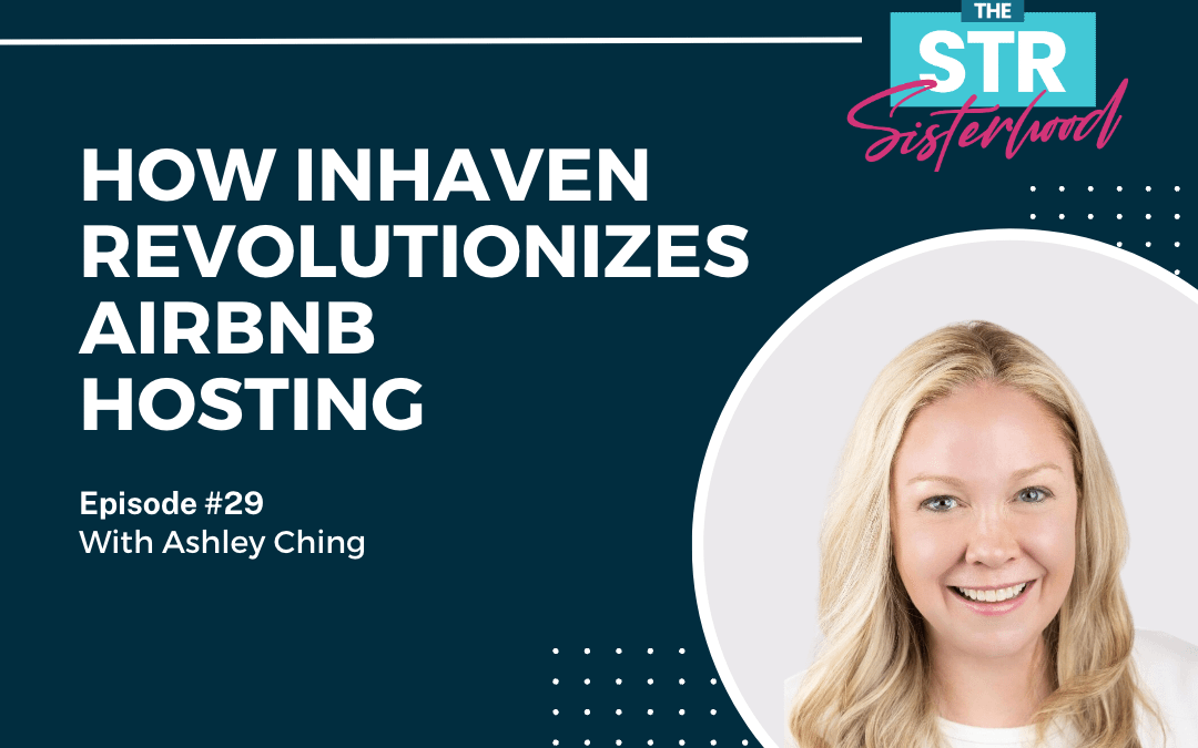 How Inhaven Revolutionizes Airbnb Hosting with Ashley Ching