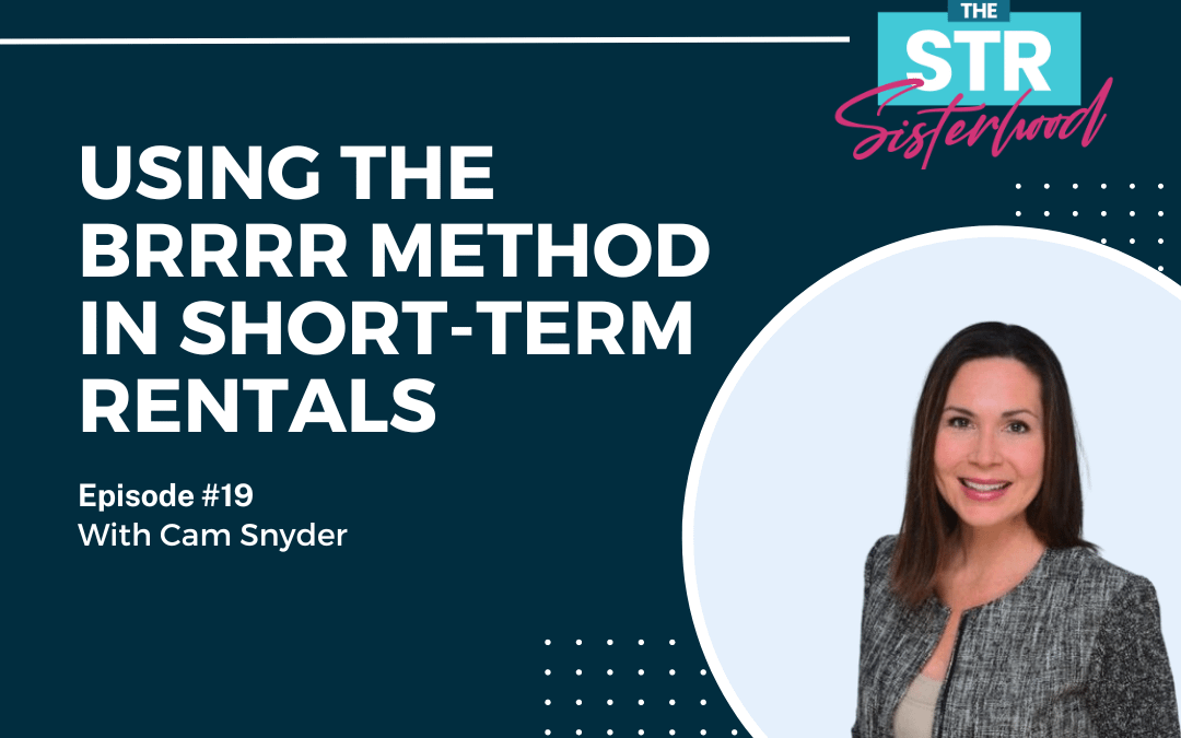 Using the BRRRR Method in Short Term Rentals with Cam Synder
