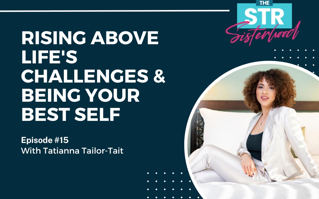 Rising Above Life’s Challenges & Being Your Best Self with Tatianna Tailor-Tait