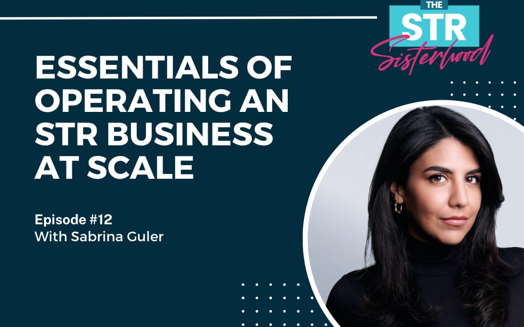 The Essentials of Operating an STR Business at Scale with Sabrina Guler