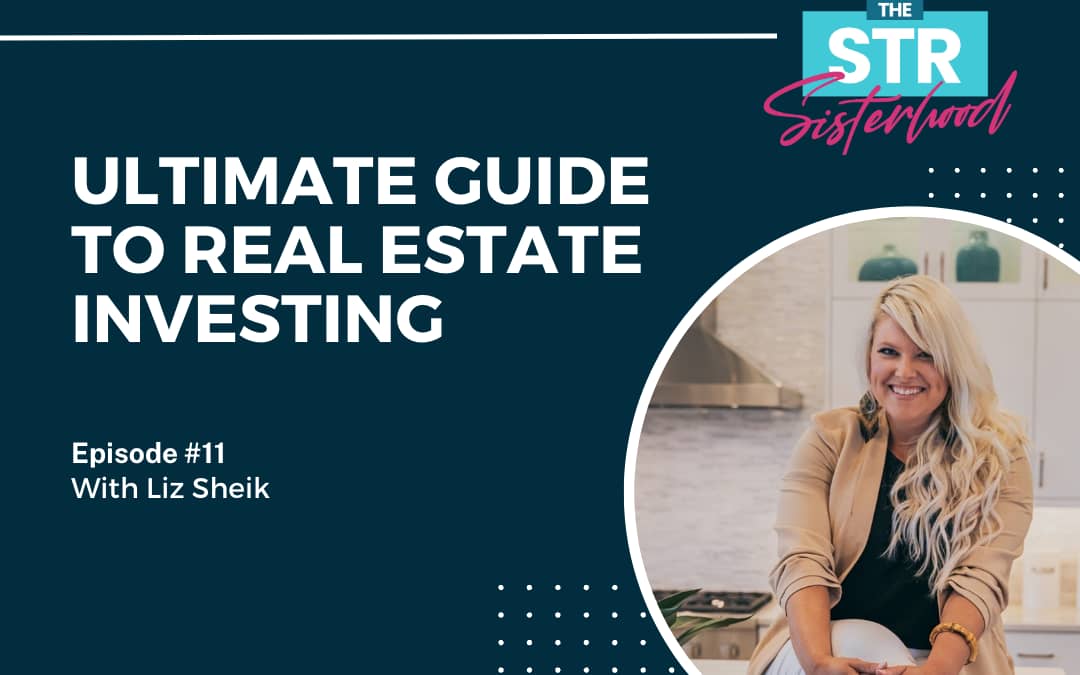 The Ultimate Guide to Real Estate Investing with Liz Sheik