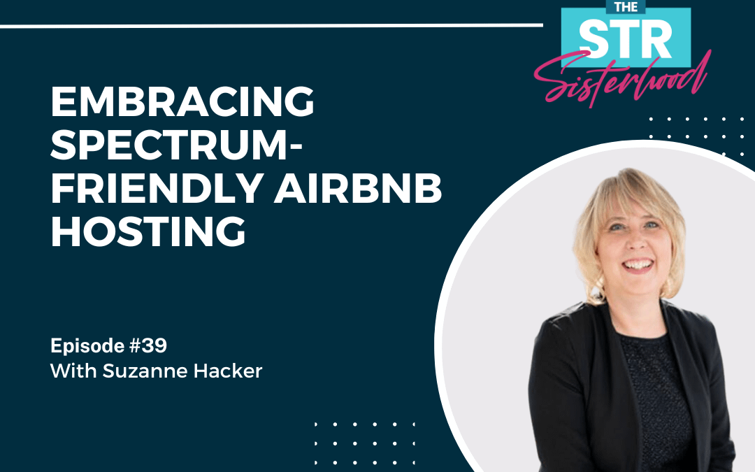 # 39: Embracing Spectrum-Friendly Airbnb Hosting with Suzanne Hacker