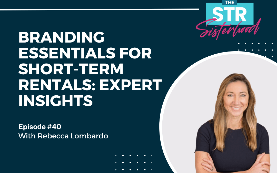 # 40: Branding Essentials for Short-Term Rentals: Expert Insights with Rebecca Lombardo
