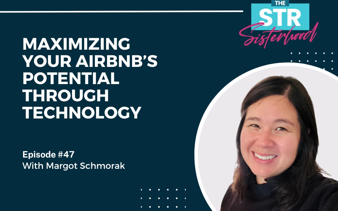 # 47: Maximizing Your Airbnb’s Potential Through Technology with Margot Schmorak