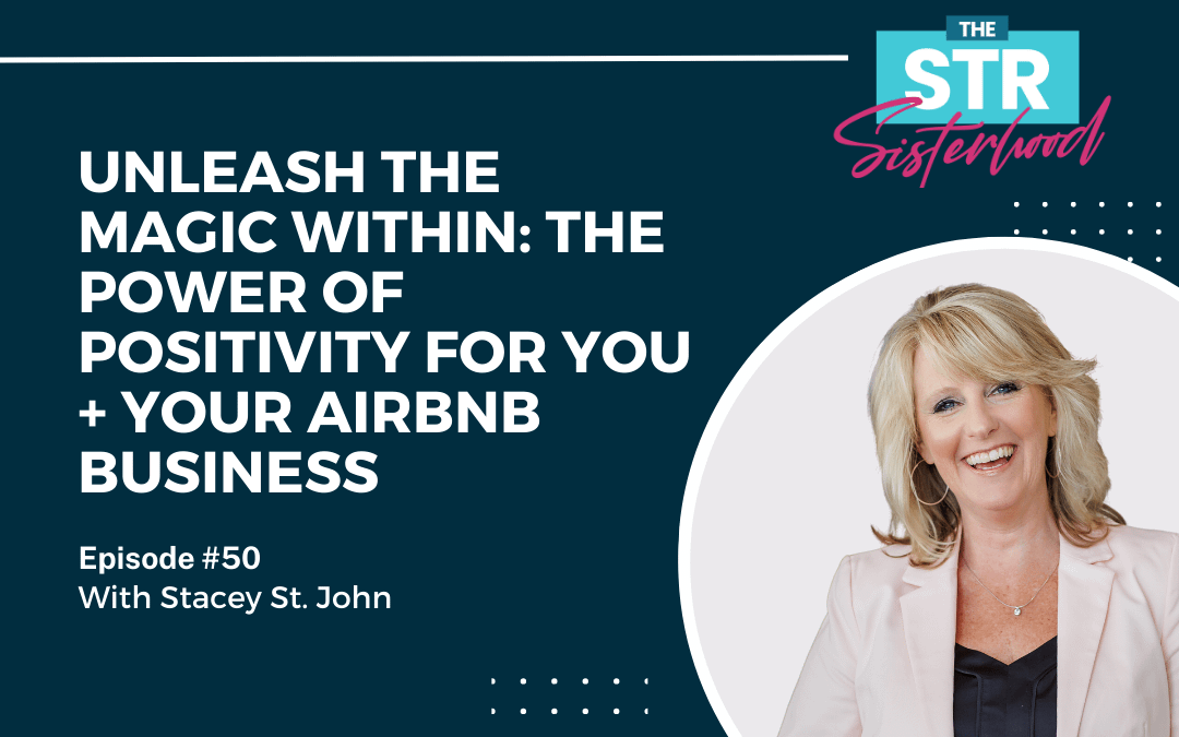 # 50: The Power of Positivity: Transform Your Airbnb Biz (and Your Life!) with Stacey St. John