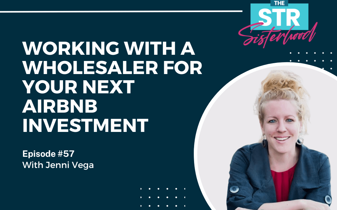 # 57: Working with a Wholesaler For Your Next Airbnb Investment with Jenni Vega