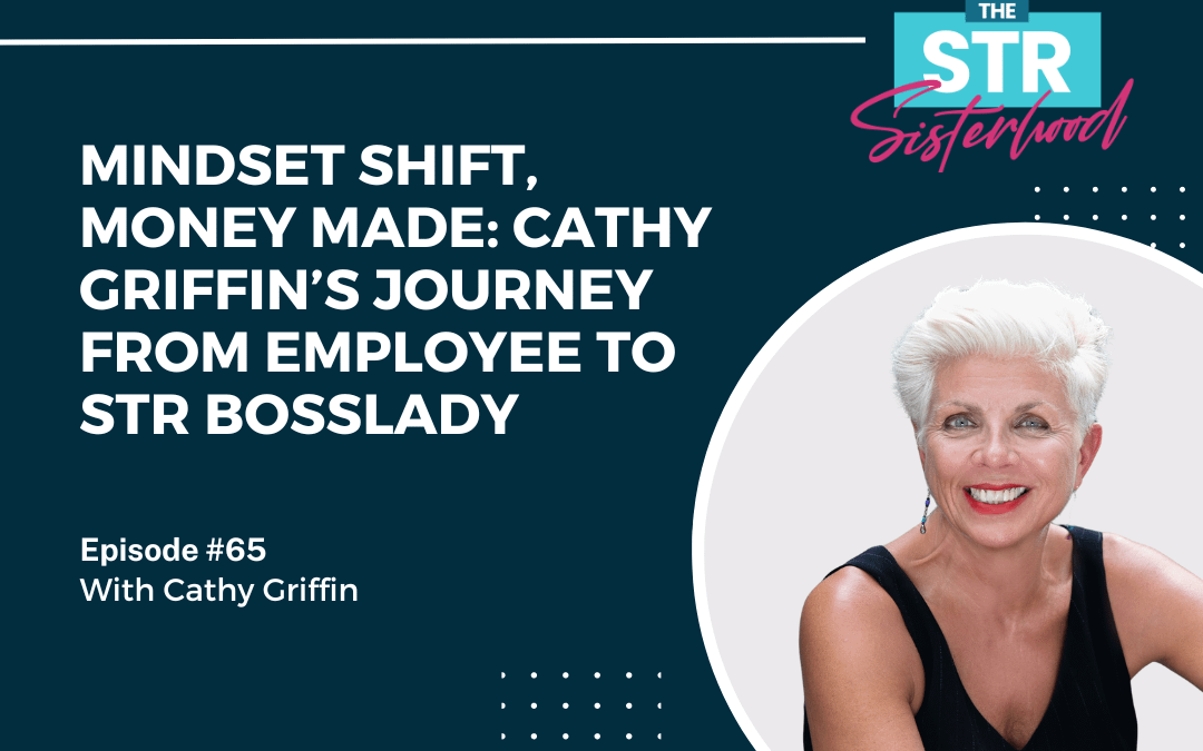 #65 Mindset Shift, Money Made: Cathy Griffin’s Journey from Employee to STR Bosslady