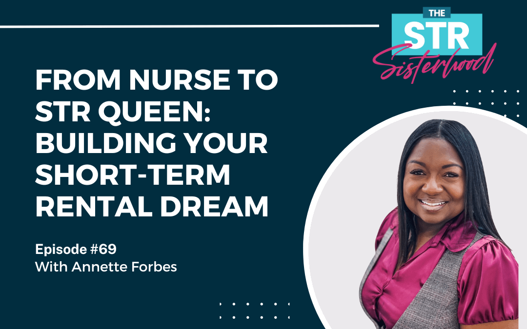 #69 From Nurse to STR Queen: Building Your Short-Term Rental Dream