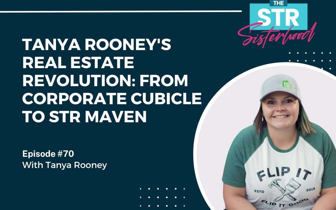 #70 Tanya Rooney’s Real Estate Revolution: From Corporate Cubicle to STR Maven
