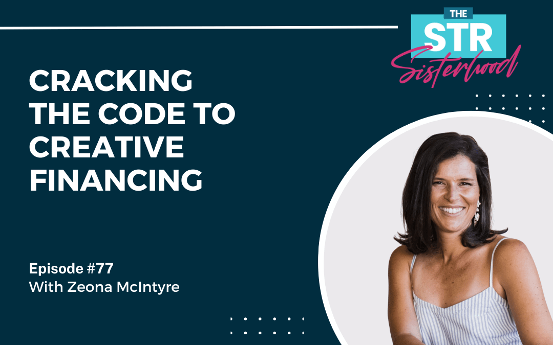 #77 Cracking the Code to Creative Financing with Zeona McIntyre
