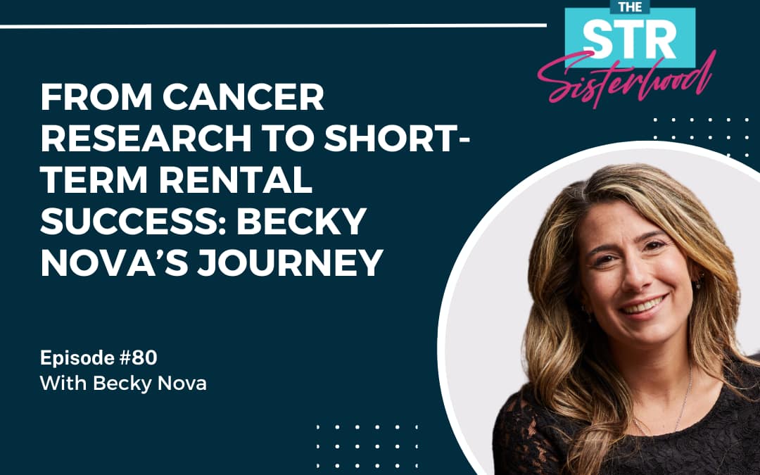 #80 From Cancer Research to Short-Term Rental Success: Becky Nova’s Journey
