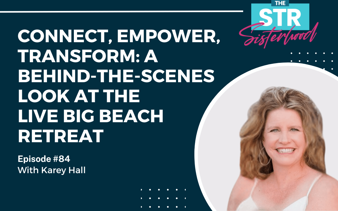 #84 Connect, Empower, Transform: A Behind-the-Scenes Look at the Live Big Beach Retreat with Karey Hall