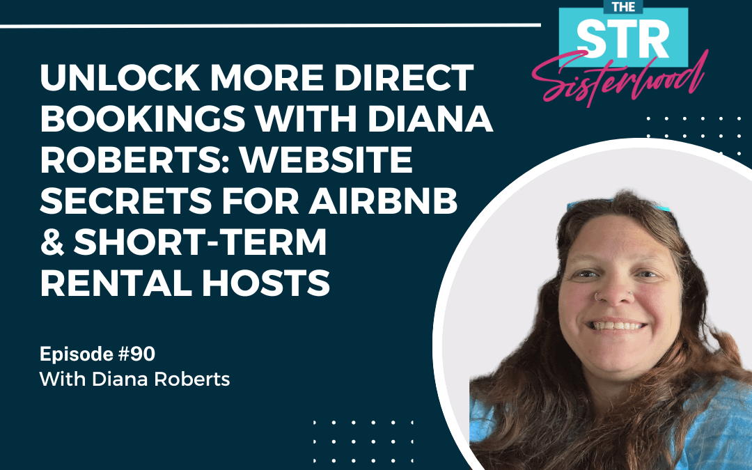 #90: Unlock More Direct Bookings with Diana Roberts: Website Secrets for Airbnb & Short-Term Rental Hosts