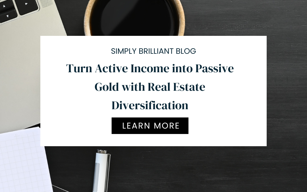Turn Active Income into Passive Gold with Real Estate Diversification