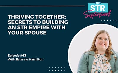 # 43: Thriving Together: Secrets to Building an STR Empire with Your Spouse, Revealed by Brianne Hamilton