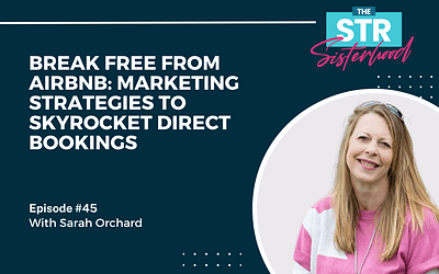 # 45: Break Free from Airbnb: Marketing Strategies to Skyrocket Direct Bookings with Sarah Orchard