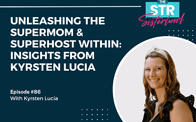 #86 Unleashing the Supermom & Superhost Within: Insights from Kyrsten Lucia